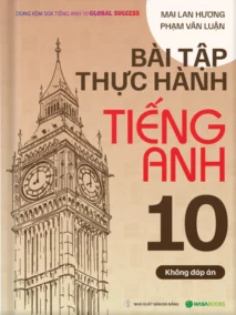 Bài Tập Thực Hành Tiếng Anh 10 (Không Đáp Án)