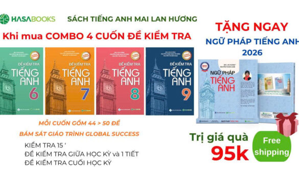 Combo Mua 4 Tặng 1: Đề Kiểm Tra Tiếng Anh Lớp 6–9 Tặng Ngữ Pháp Mai Lan Hương 2026